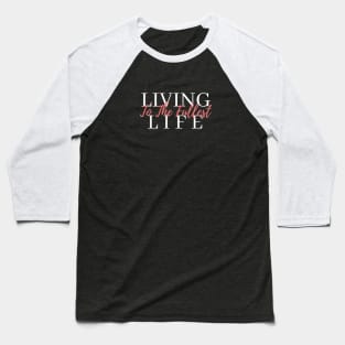 Living Life to the Fullest Baseball T-Shirt